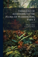 Third List Of Additions To The Flora Of Washington, Part 3 1286465222 Book Cover