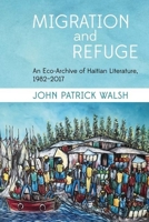 Migration and Refuge: An Eco-Archive of Haitian Literature, 1982-2017 1800855885 Book Cover