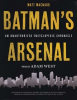 Batman's Arsenal: An Unauthorized Encyclopedic Chronicle 162316074X Book Cover