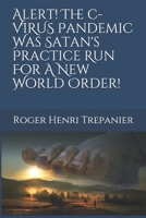 Alert! The C-Virus Pandemic Was Satan's Practice Run For A New World Order! B08924H15X Book Cover