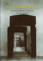 Al crepuscolo - Gli immaginari del progresso e il loro declino 1447863119 Book Cover
