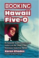 Booking Hawaii Five-0: An Episode Guide and Critical History of the 1968-1980 Television Detective Series 0786431083 Book Cover