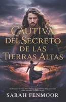 Cautiva del Secreto de las Tierras Altas: Un Romance de Viaje en el Tiempo de las Tierras Altas Escocesas: Amor Ancestral y Magia Oscura (Spanish Edition) B0FHQ9KHGG Book Cover