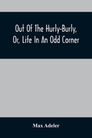 Out of the Hurly-Burly Or, Life in an Odd Corner 1376453665 Book Cover
