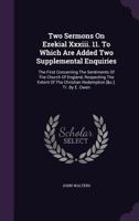 Two Sermons on Ezekial XXXIII. 11. to Which Are Added Two Supplemental Enquiries: The First Concerning the Sentiments of the Church of England, Respecting the Extent of the Christian Redemption [&C.]. 117503469X Book Cover