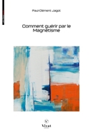 Comment guérir par le Magnétisme (French Edition) 2385840847 Book Cover