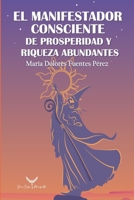 El Manifestador Consciente De Prosperidad y Riqueza Abundantes: 12 Potestades (dones) Manifestar Prosperidad, Riqueza y Abundancia. Guía Cómo ... Atracción, creador, magia. (Spanish Edition) B0G4VYCB49 Book Cover