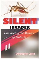Silent Invader: Unmasking the Menace of Malaria 8143504913 Book Cover