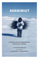 Avanimiut: A History of Inuit Independence in Labrador 1990445144 Book Cover