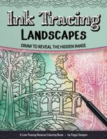 Ink Tracing Landscapes Reverse Coloring Book: Draw to Reveal the Hidden Image (Ink Tracing Coloring Books) 196057079X Book Cover