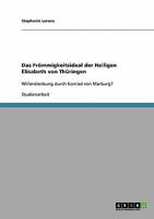 Das Frömmigkeitsideal der Heiligen Elisabeth von Thüringen: Willenslenkung durch Konrad von Marburg? 3638643301 Book Cover