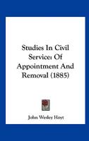 Studies in Civil Service: Of Appointment and Removal 1104472856 Book Cover