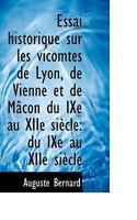 Essai historique sur les vicomtes de Lyon, de Vienne et de Mâcon du IXe au XIIe siècle 1110802501 Book Cover