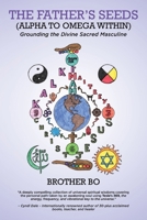 The Father's Seeds (Alpha to Omega Within): Grounding the Divine Sacred Masculine B0CJLDMCPC Book Cover