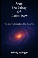 From the Galaxy Of God's Heart: The Overwhelming Love That Finds You B0FMK95863 Book Cover