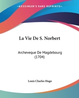 La Vie De S. Norbert: Archeveque De Magdebourg (1704) 1179256700 Book Cover