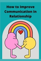 How to Improve Communication in Relationship B0BB56YH4D Book Cover