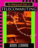The Underground Guide to Telecommuting: Slightly Askew Advice on Leaving the Rat Race Behind (Underground Guide) 0201483432 Book Cover