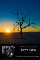 The Friedman Archives Guide to Sony's Alpha 6500 (B&W Edition) 1365810453 Book Cover