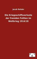 Die Kriegsschiffsverluste Der Fremden Foltten Im Weltkrieg 1914/18 3863829735 Book Cover