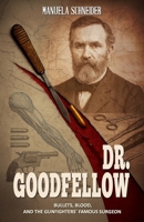 Dr. Goodfellow – Bullets, Blood, and the Gunfighters' Famous Surgeon: A Historical Fiction Novel 3964037729 Book Cover