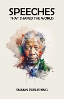 Speeches That Shaped The World: Unforgettable words that altered the course of History B0C8QBJZ9W Book Cover