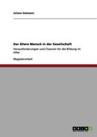 Der �ltere Mensch in der Gesellschaft: Herausforderungen und Chancen f�r die Bildung im Alter 3656110476 Book Cover