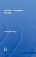 Political Change in Macau (Routledge Comtemporary China Series) 0415395771 Book Cover