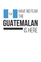 Have No Fear The Guatemalan Is Here: Lined Notebook/Journal 1660871468 Book Cover