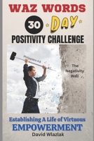 WAZ WORDS 30-DAY POSITIVITY CHALLENGE: ESTABLISHING A LIFE OF VIRTUOUS EMPOWERMENT! (WAZ WORDS BOOK SERIES) B0CSWF8753 Book Cover