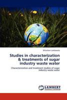 Studies in characterization & treatments of sugar industry waste water: Characterization and treatment studies of sugar industry waste water 3659293229 Book Cover