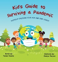 Kid's Guide to Surviving a Pandemic: (Without Driving Your Mom and Dad Crazy) 0578951177 Book Cover