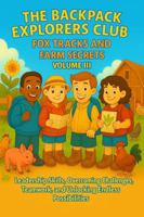 The Backpack Explorers Club Volume III: Farm Adventures and Problem Solving 1764220803 Book Cover