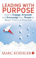 Leading with Purpose : How to Engage, Empower & Encourage Your People to Reach Their Full Potential 8129151111 Book Cover