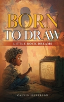 BORN TO DRAW Little Rock Dreams B0FHJ8JLTN Book Cover