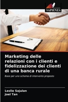 Marketing delle relazioni con i clienti e fidelizzazione dei clienti di una banca rurale 6203530085 Book Cover