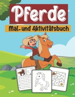 Pferde mal- und aktivitätsbuch: 80 tolle Aktivitäten, Wunderschöne Pferdemotive zum Ausmalen und Entspannen B08P1CFDVT Book Cover