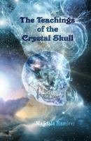 The Teachings of the Crystal Skull: Ancestral Teachings of the Feminine 148205941X Book Cover