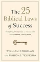 The 25 Biblical Laws of Success: Powerful Principles to Transform Your Career and Business 0801019567 Book Cover