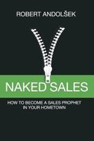 Naked Sales: How to Become a Sales Prophet in Your Hometown 1985741415 Book Cover