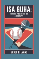 ISA GUHA: FROM THE PITCH TO THE MIC – A BIOGRAPHY B0DQTXFMGV Book Cover