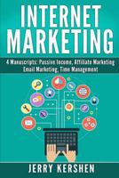 Internet Marketing: 4 Manuscripts: Passive Income, Affiliate Marketing, Email Marketing, Time Management (Online Marketing Book 1) 1540563324 Book Cover