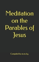 Meditation on the Parables of Jesus B0G6FNQH4X Book Cover