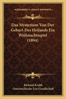 Das Mysterium Von Der Geburt Des Heilands: Ein Weihnachtsspiel Nach Volksth�mlichen Ueberlieferungen (Classic Reprint) 1148335307 Book Cover