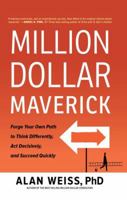Million Dollar Maverick: Forge Your Own Path to Think Differently, Act Decisively, and Succeed Quickly 1629561266 Book Cover