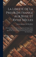 La Liberta(c) de La Presse En France Aux Xviie Et Xviiie Sia]cles, (A0/00d.1888) 2012681891 Book Cover