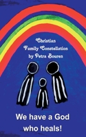 We have a God who heals!: Christian Family Constellation 3757804333 Book Cover