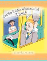 Can You Tell Me Where to Find Jesus? 1462872735 Book Cover