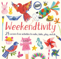 Weekendtivity: 25 screen-free activities to make, bake, play, and do 1682971430 Book Cover