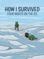 How I Survived: Four Nights on the Ice 1772272728 Book Cover